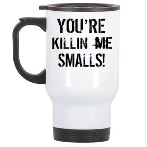 You're Killin Me Smalls! Stainless Steel Travel Mug