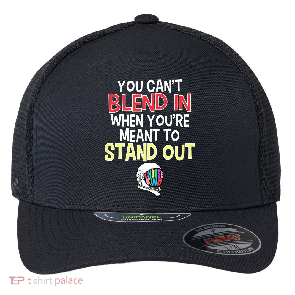 You're Meant To Stand Out Choose Kind Anti Bullying Flexfit Unipanel Trucker Cap