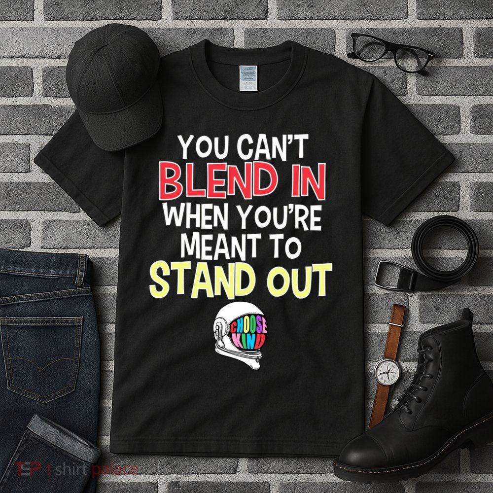 You're Meant To Stand Out Choose Kind Anti Bullying Tall T-Shirt