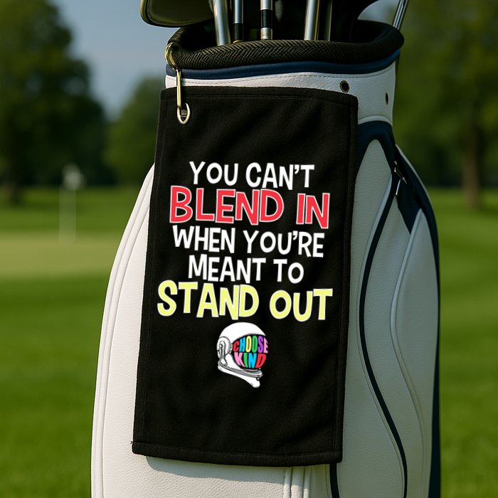 You're Meant To Stand Out Choose Kind Anti Bullying Golf Towel