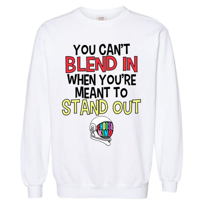 You're Meant To Stand Out Choose Kind Anti Bullying Garment-Dyed Sweatshirt