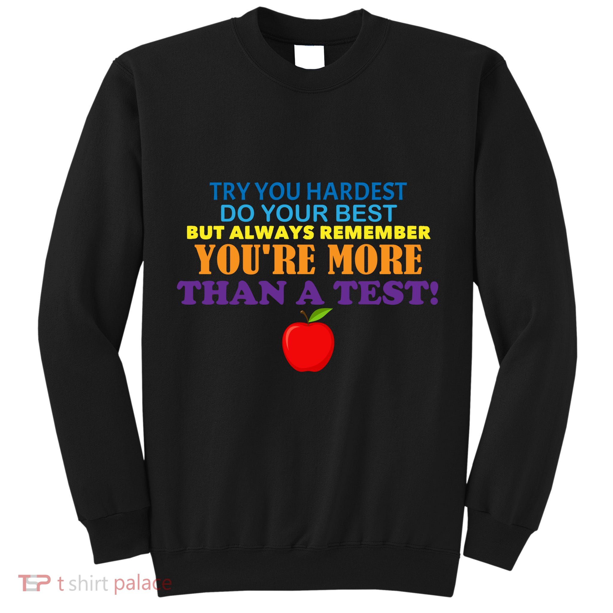 You're More Than A Test Tall Sweatshirt