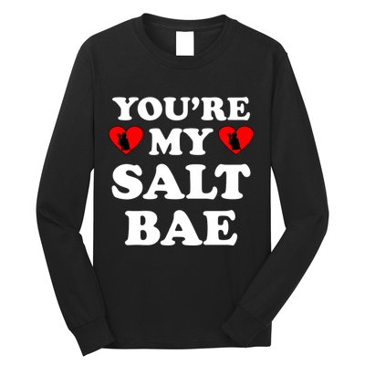 You're My Salt Bae Funny Trending Meme Long Sleeve Shirt