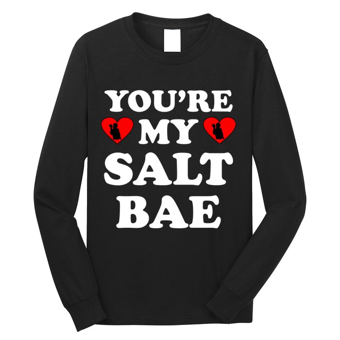 You're My Salt Bae Funny Trending Meme Long Sleeve Shirt
