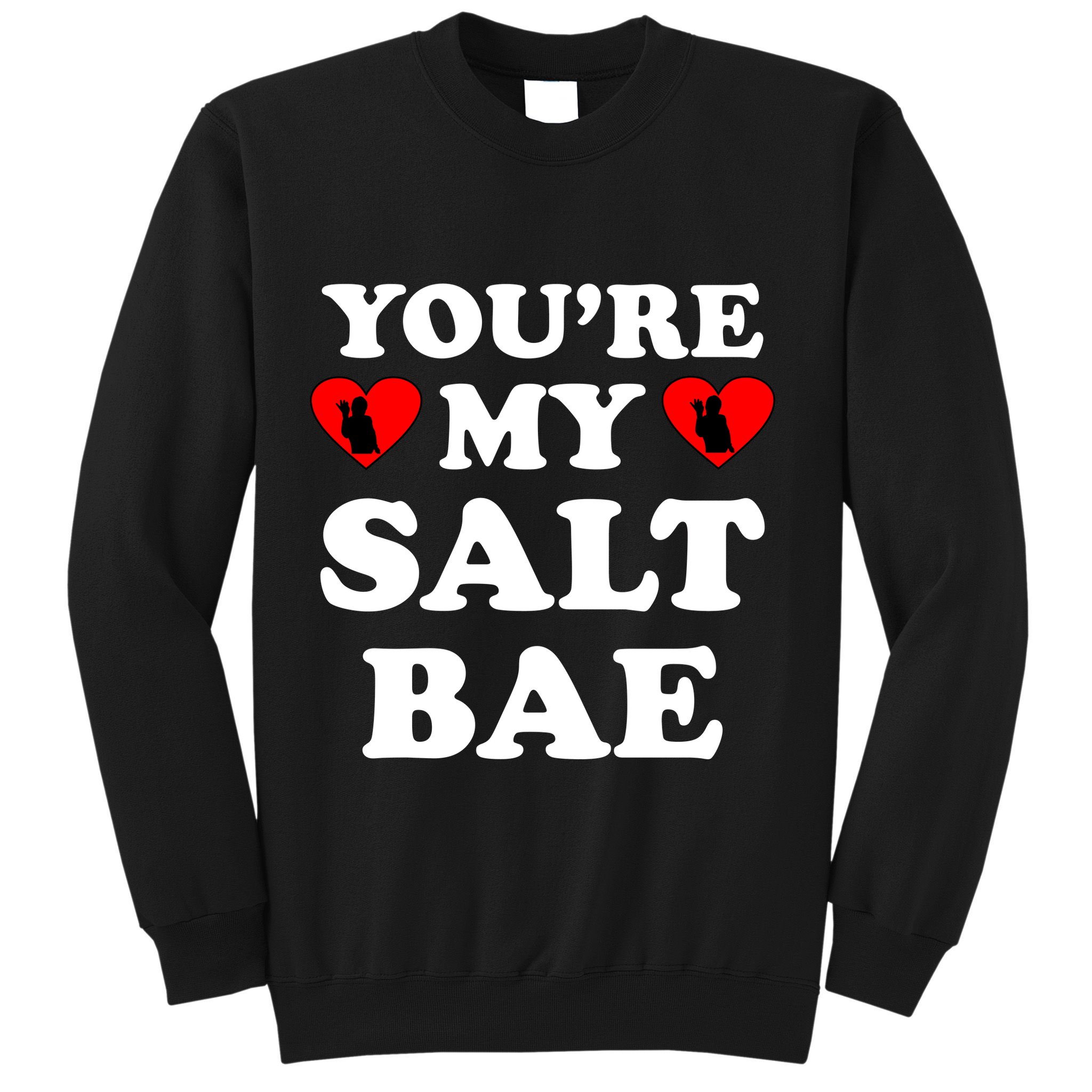 You're My Salt Bae Funny Trending Meme Sweatshirt