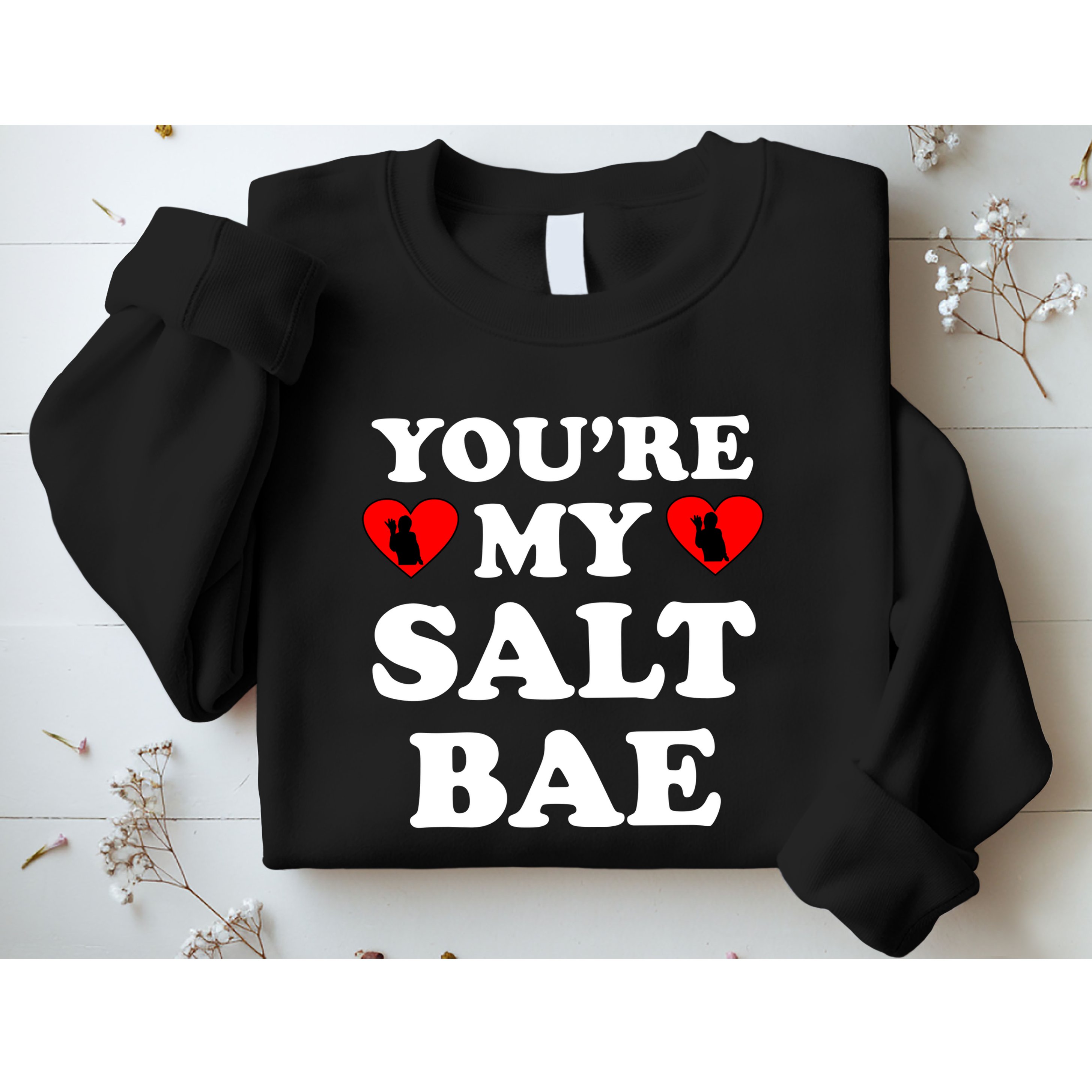 You're My Salt Bae Funny Trending Meme Sweatshirt