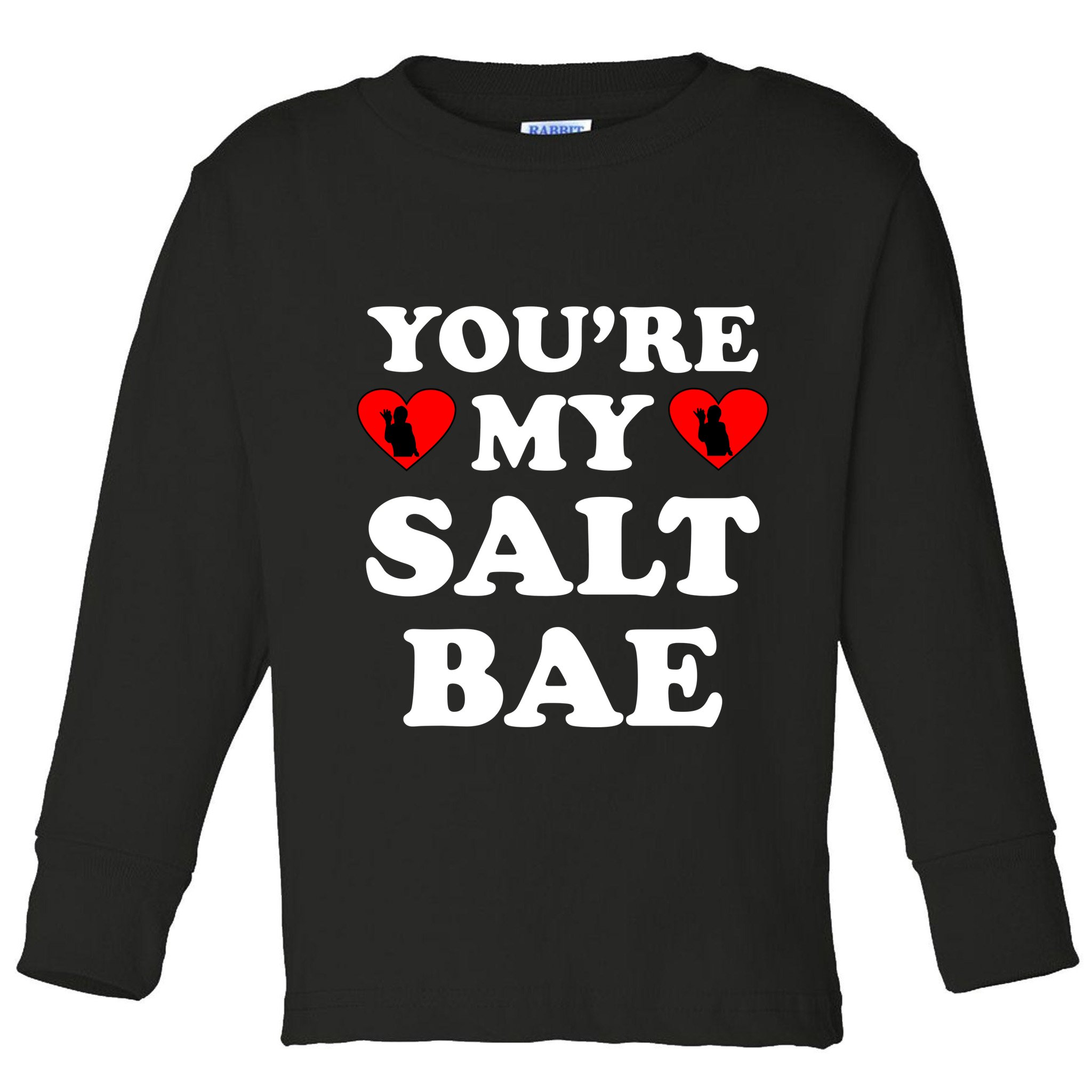 You're My Salt Bae Funny Trending Meme Toddler Long Sleeve Shirt