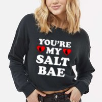 You're My Salt Bae Funny Trending Meme Cropped Pullover Crew