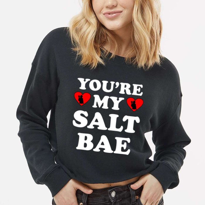 You're My Salt Bae Funny Trending Meme Cropped Pullover Crew