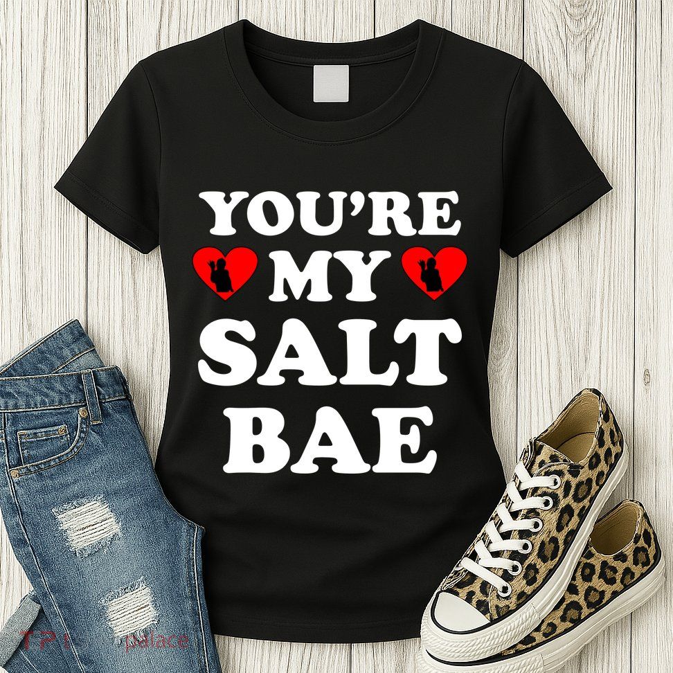 You're My Salt Bae Funny Trending Meme Womens T-Shirt