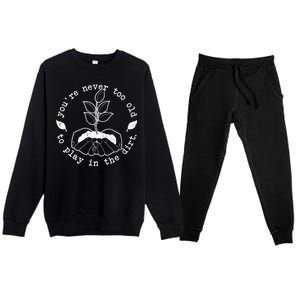 You're Never Too Old To Play In The Dirt Premium Crewneck Sweatsuit Set