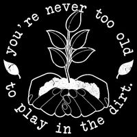 You're Never Too Old To Play In The Dirt Womens Tank Top