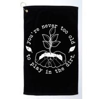 You're Never Too Old To Play In The Dirt Golf Towel