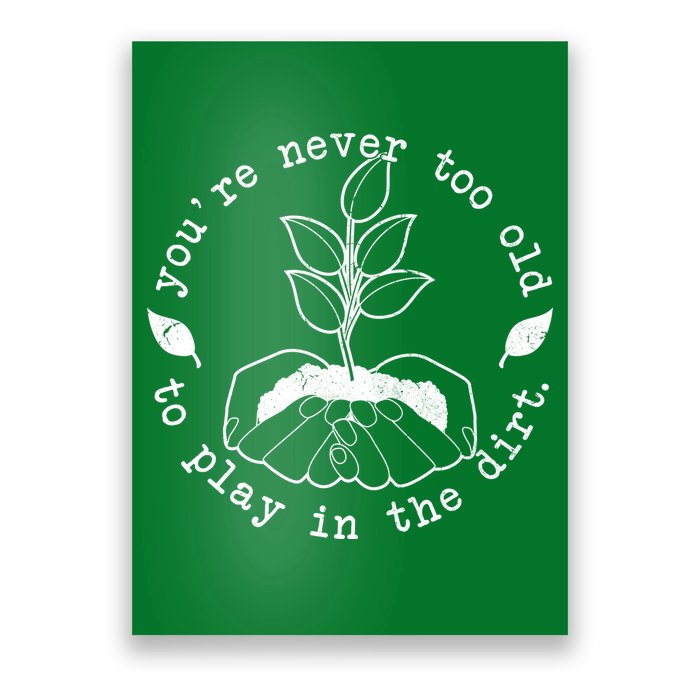 You're Never Too Old To Play In The Dirt Poster