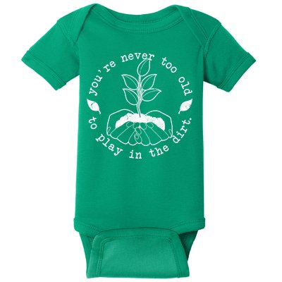 You're Never Too Old To Play In The Dirt Baby Bodysuit