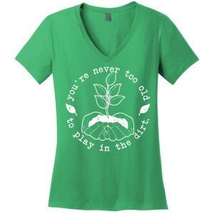 You're Never Too Old To Play In The Dirt Women's V-Neck T-Shirt