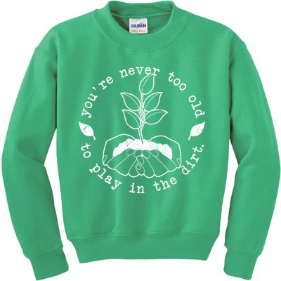 You're Never Too Old To Play In The Dirt Kids Sweatshirt