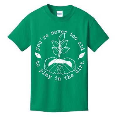 You're Never Too Old To Play In The Dirt Kids T-Shirt