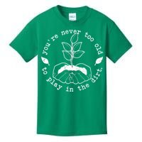 You're Never Too Old To Play In The Dirt Kids T-Shirt