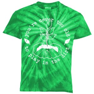 You're Never Too Old To Play In The Dirt Kids Tie-Dye T-Shirt