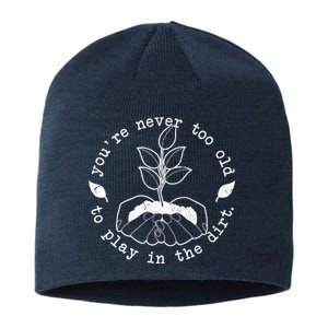 You're Never Too Old To Play In The Dirt Sustainable Beanie