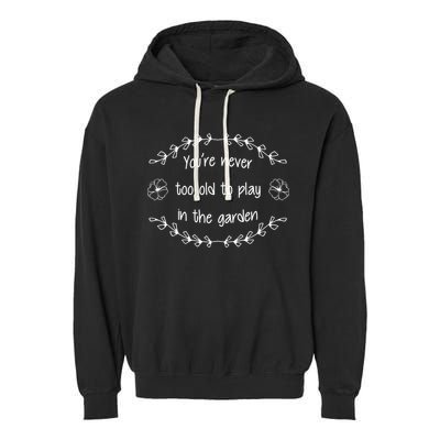 You're Never Too Old To Play In The Garden Garment-Dyed Fleece Hoodie