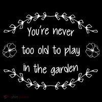 You're Never Too Old To Play In The Garden Drawstring Bag