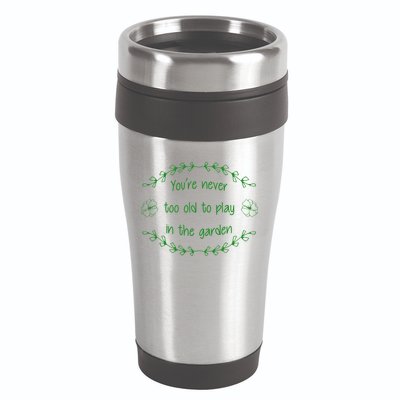 You're Never Too Old To Play In The Garden 16oz Travel Tumbler