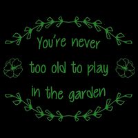 You're Never Too Old To Play In The Garden 16oz Travel Tumbler