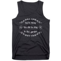 You're Never Too Old To Play In The Garden Tank Top