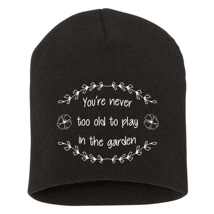 You're Never Too Old To Play In The Garden Short Acrylic Beanie