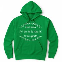 You're Never Too Old To Play In The Garden Hoodie