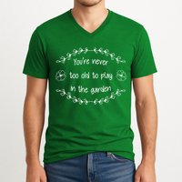 You're Never Too Old To Play In The Garden V-Neck T-Shirt