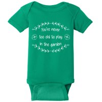 You're Never Too Old To Play In The Garden Baby Bodysuit