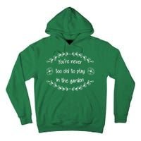 You're Never Too Old To Play In The Garden Tall Hoodie