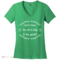 You're Never Too Old To Play In The Garden Women's V-Neck T-Shirt