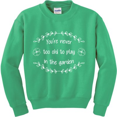 You're Never Too Old To Play In The Garden Kids Sweatshirt