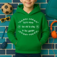 You're Never Too Old To Play In The Garden Kids Hoodie