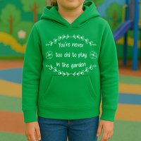 You're Never Too Old To Play In The Garden Kids Hoodie