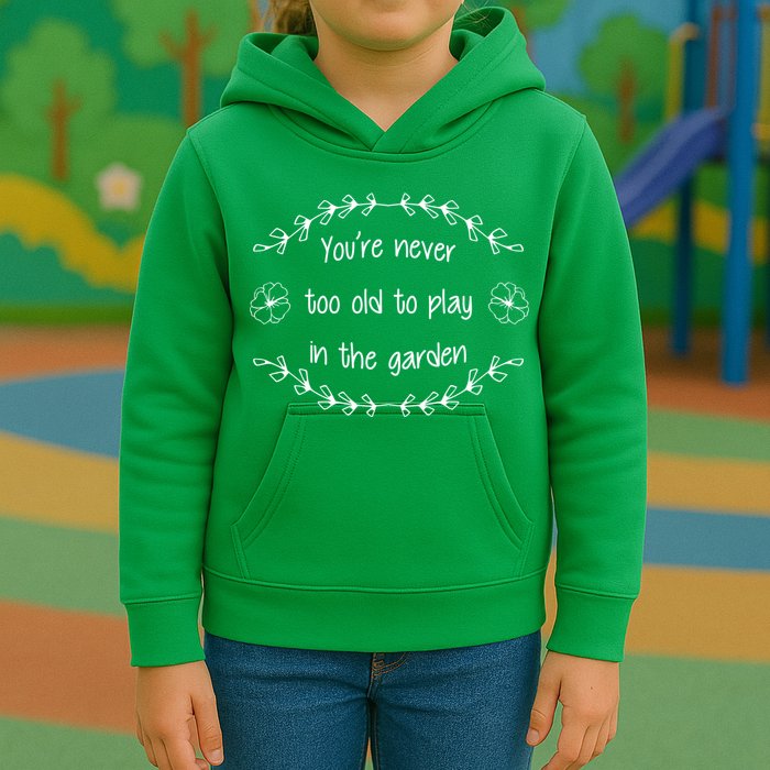 You're Never Too Old To Play In The Garden Kids Hoodie
