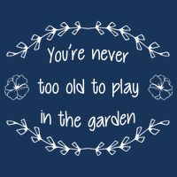 You're Never Too Old To Play In The Garden Infant Baby Jersey Bodysuit