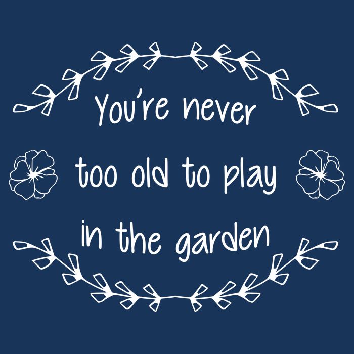You're Never Too Old To Play In The Garden Infant Baby Jersey Bodysuit