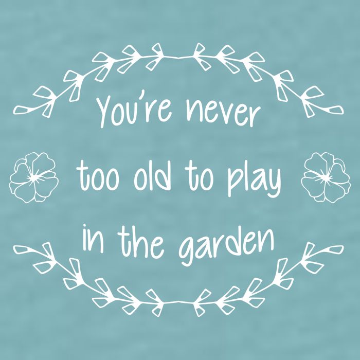 You're Never Too Old To Play In The Garden Sueded Cloud Jersey T-Shirt