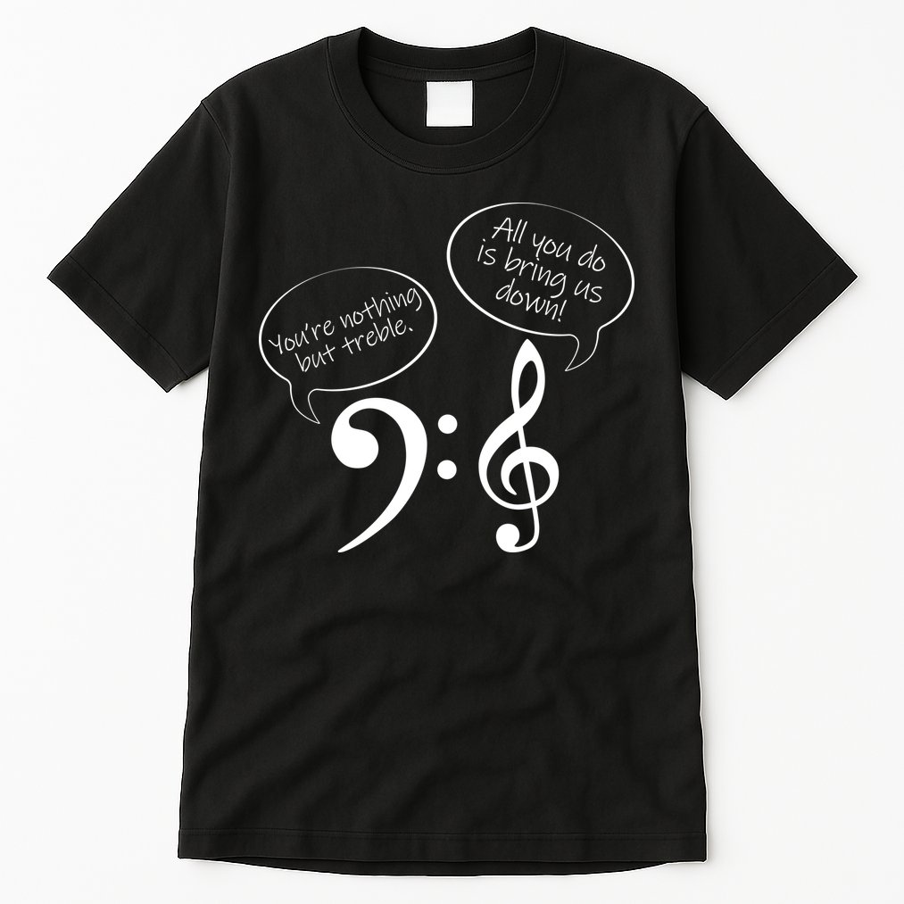 You're Nothing But Treble Tall T-Shirt
