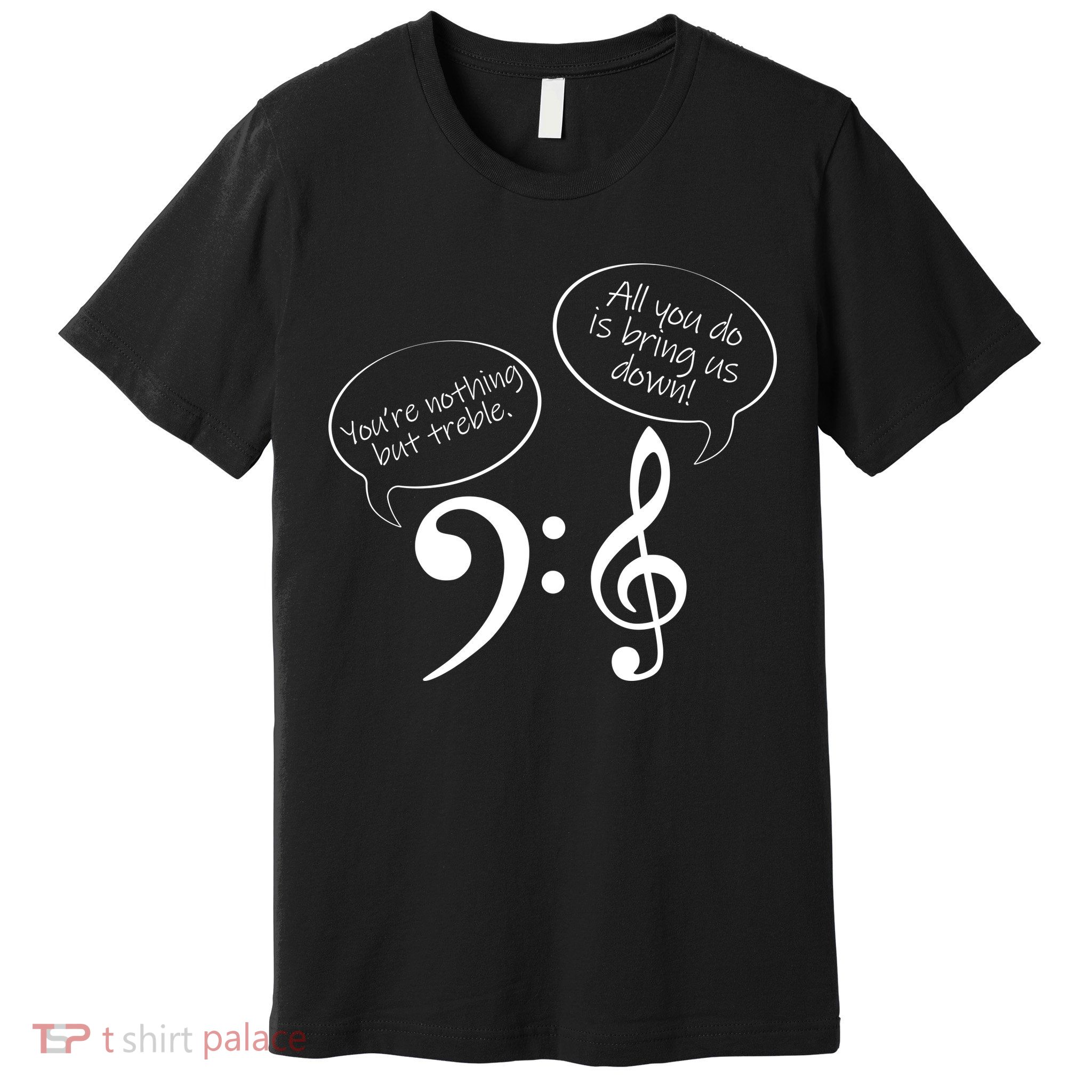 You're Nothing But Treble Premium T-Shirt