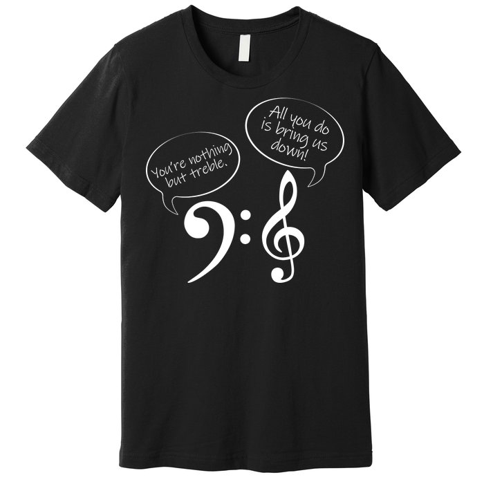 You're Nothing But Treble Premium T-Shirt