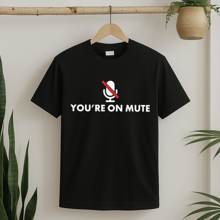 You're On Mute T-Shirt