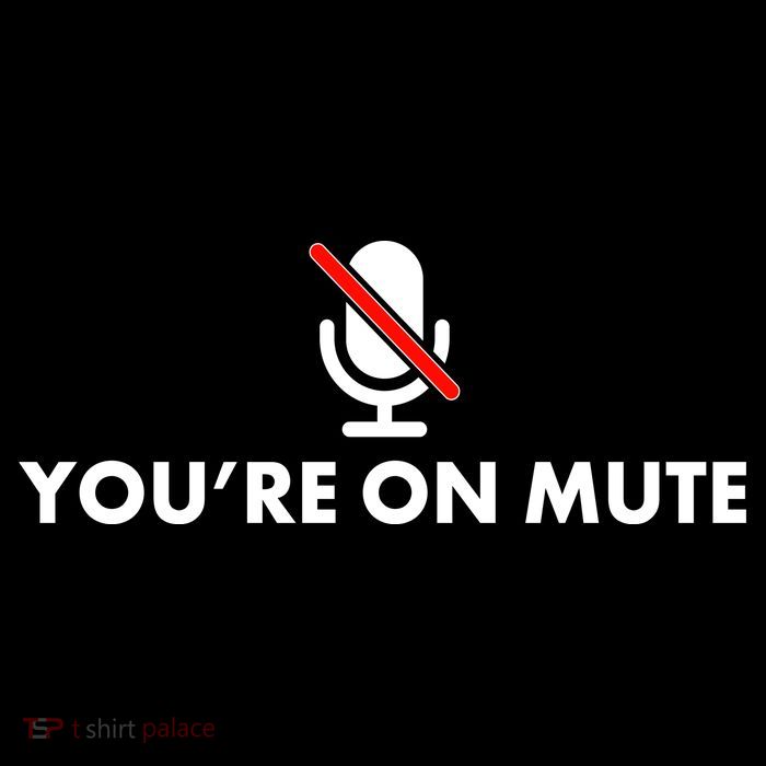You're On Mute T-Shirt