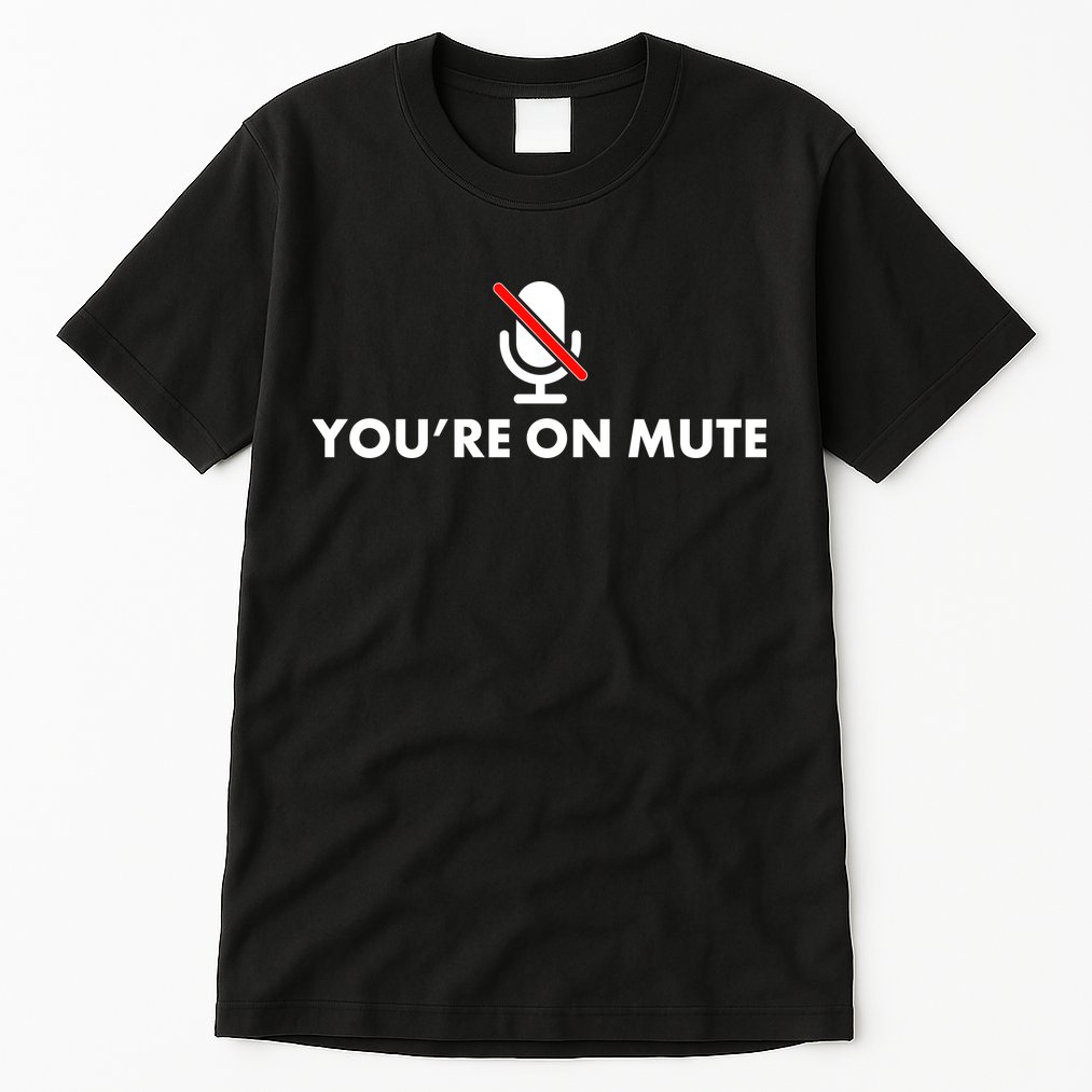 You're On Mute Tall T-Shirt
