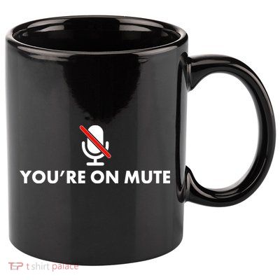 You're On Mute 11oz C Handle Ceramic Mug